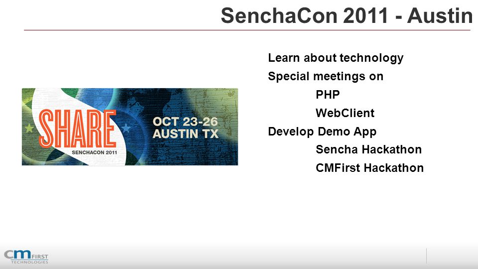 SenchaCon Austin Learn about technology Special meetings on PHP WebClient Develop Demo App Sencha Hackathon CMFirst Hackathon