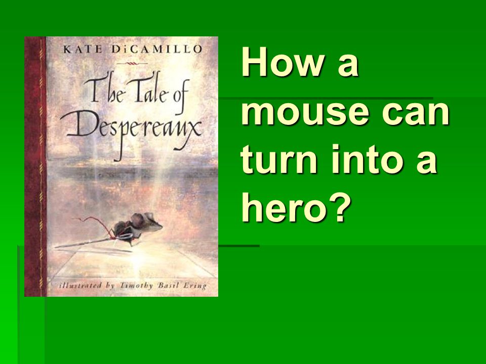 How a mouse can turn into a hero