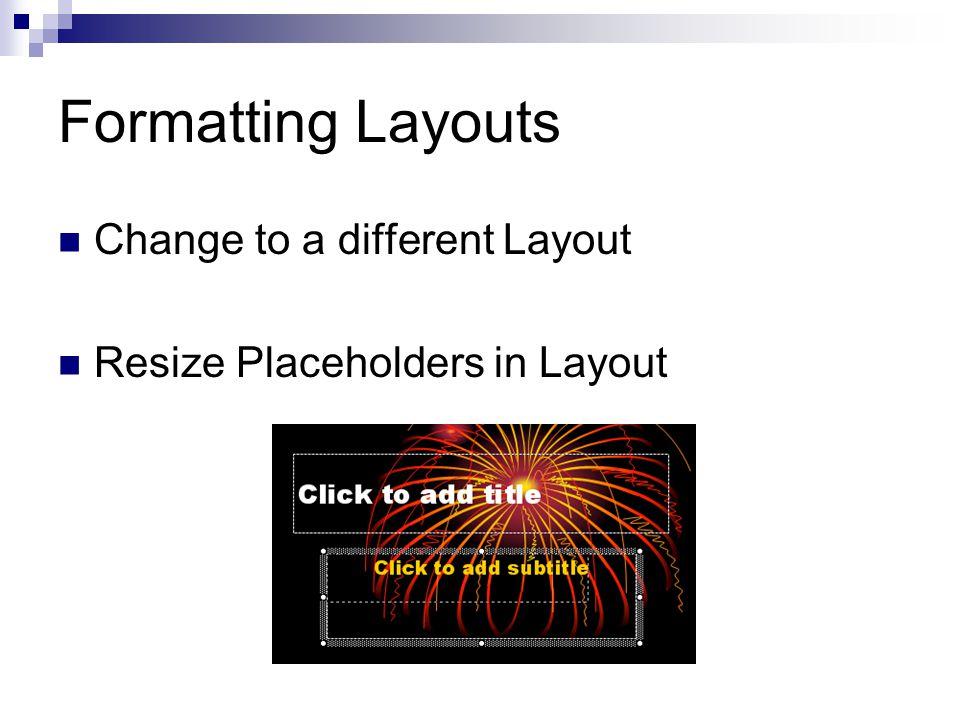 Formatting Layouts Change to a different Layout Resize Placeholders in Layout