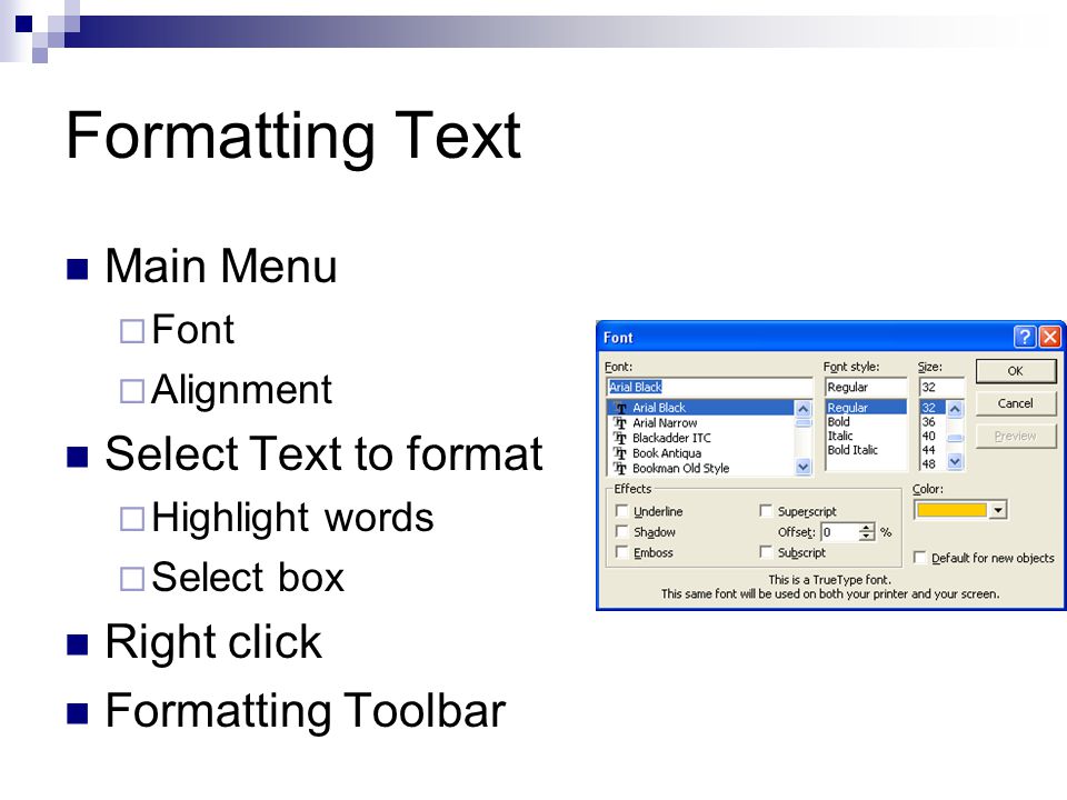 Formatting Text Main Menu  Font  Alignment Select Text to format  Highlight words  Select box Right click Formatting Toolbar