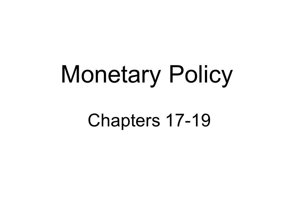 Monetary Policy Chapters 17-19