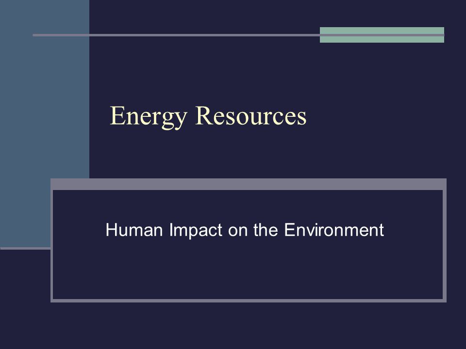 Energy Resources Human Impact on the Environment