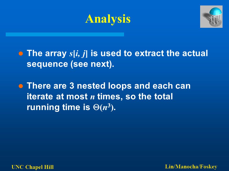 UNC Chapel Hill Lin/Manocha/Foskey Analysis The array s[i, j] is used to extract the actual sequence (see next).