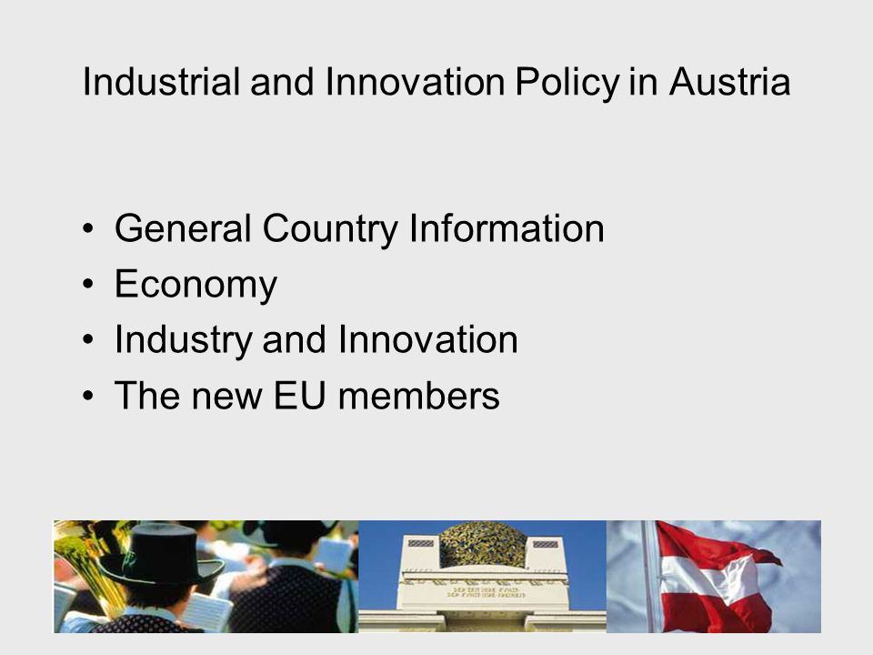 Industrial and Innovation Policy in Austria General Country Information Economy Industry and Innovation The new EU members