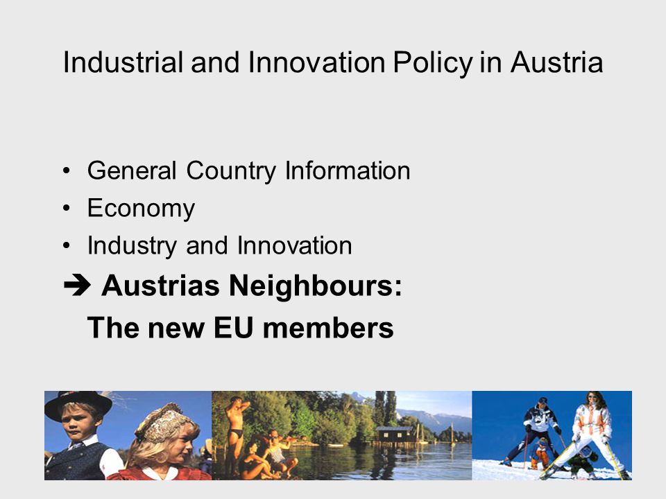Industrial and Innovation Policy in Austria General Country Information Economy Industry and Innovation  Austrias Neighbours: The new EU members