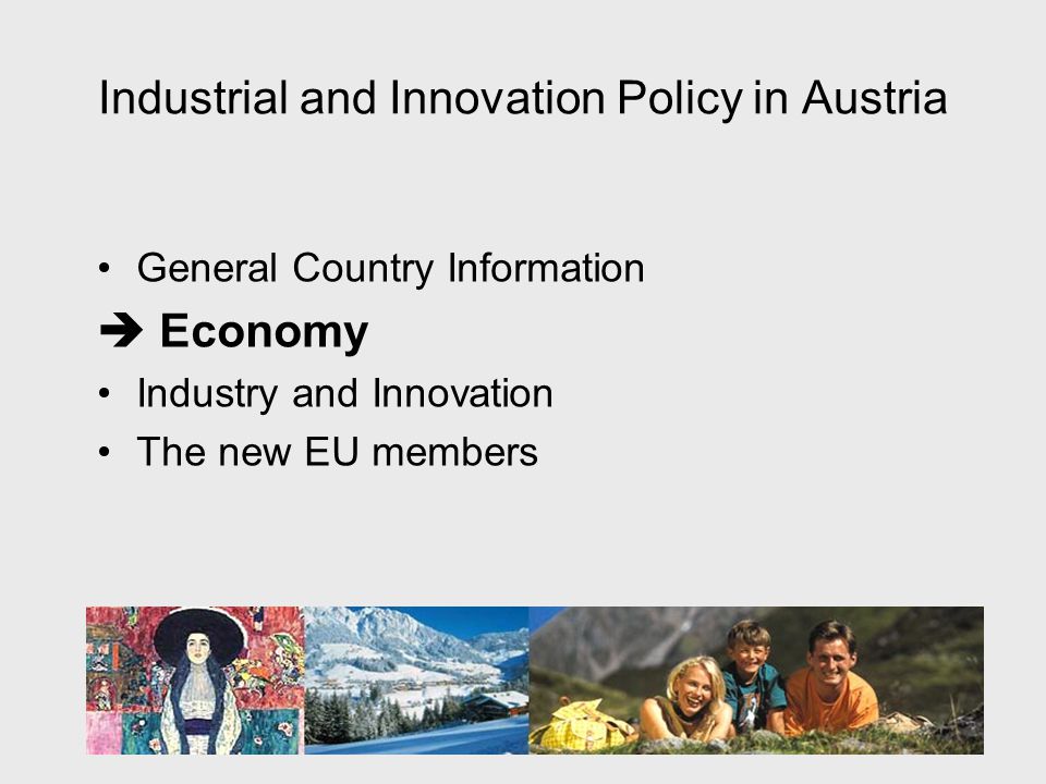 Industrial and Innovation Policy in Austria General Country Information  Economy Industry and Innovation The new EU members