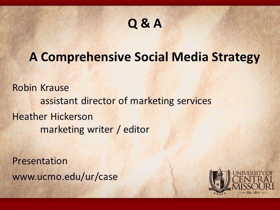 Q & A A Comprehensive Social Media Strategy Robin Krause assistant director of marketing services Heather Hickerson marketing writer / editor Presentation