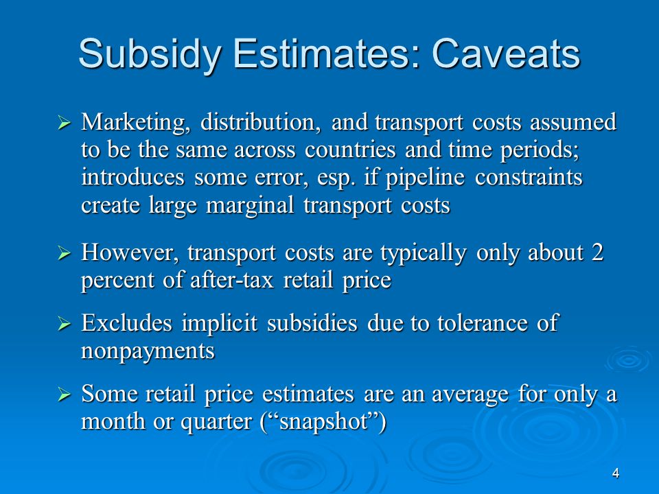 4 Subsidy Estimates: Caveats  Marketing, distribution, and transport costs assumed to be the same across countries and time periods; introduces some error, esp.