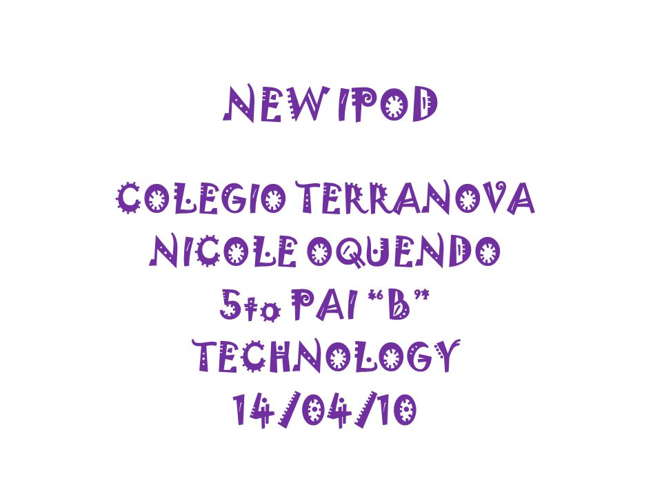 NEW IPOD COLEGIO TERRANOVA NICOLE OQUENDO 5to PAI B TECHNOLOGY 14/04/10
