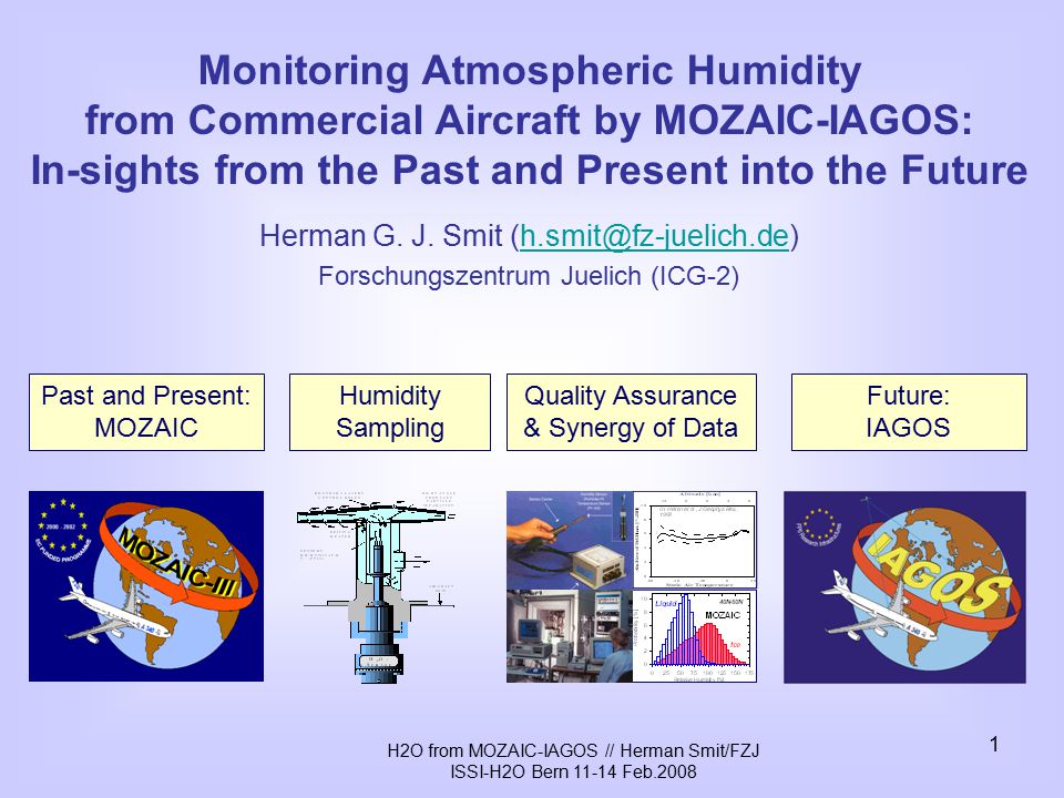 H2O from MOZAIC-IAGOS // Herman Smit/FZJ ISSI-H2O Bern Feb Monitoring Atmospheric Humidity from Commercial Aircraft by MOZAIC-IAGOS: In-sights from the Past and Present into the Future Herman G.