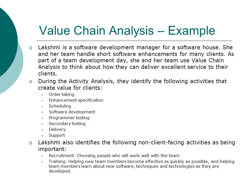 Value Chain Analysis – Example  Lakshmi is a software development manager for a software house.