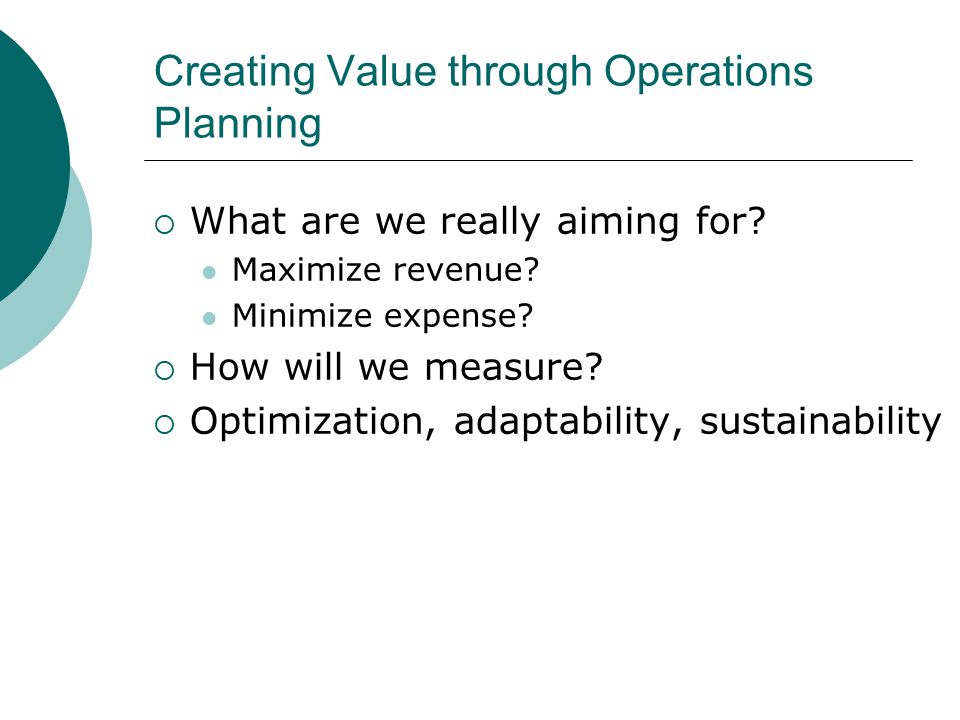 Creating Value through Operations Planning  What are we really aiming for.