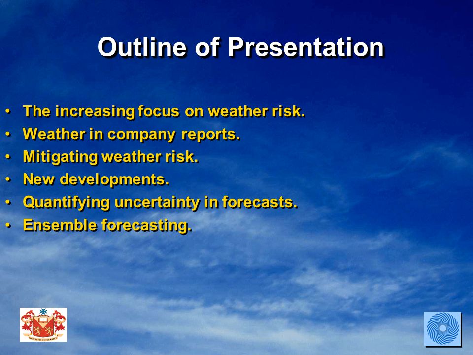 Outline of Presentation The increasing focus on weather risk.