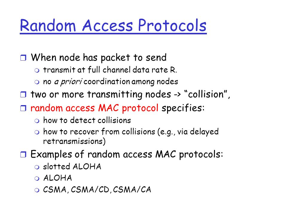 Random Access Protocols r When node has packet to send m transmit at full channel data rate R.