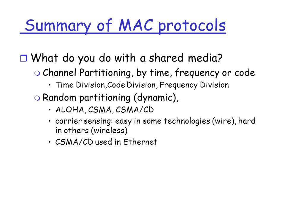 Summary of MAC protocols r What do you do with a shared media.