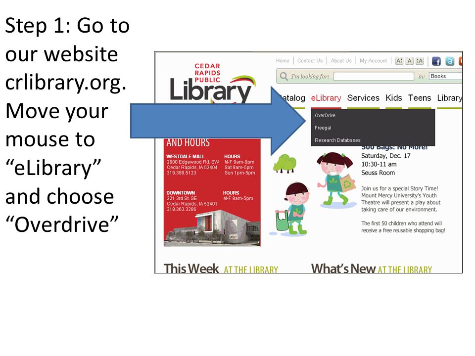 Step 1: Go to our website crlibrary.org. Move your mouse to eLibrary and choose Overdrive