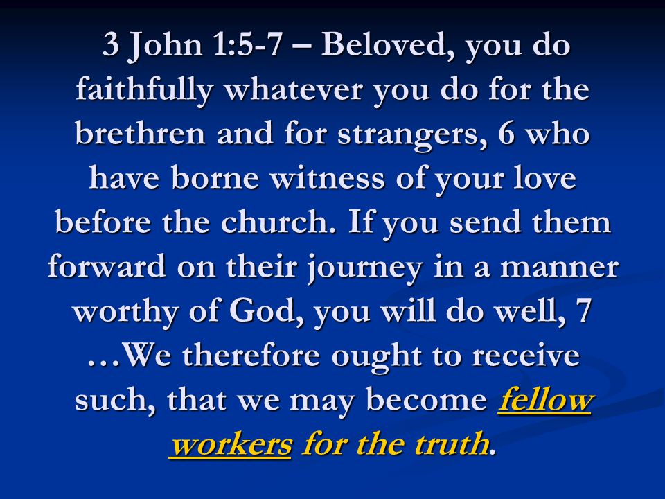 3 John 1:5-7 – Beloved, you do faithfully whatever you do for the brethren and for strangers, 6 who have borne witness of your love before the church.