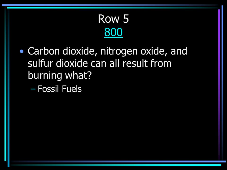 Row Carbon dioxide, nitrogen oxide, and sulfur dioxide can all result from burning what.