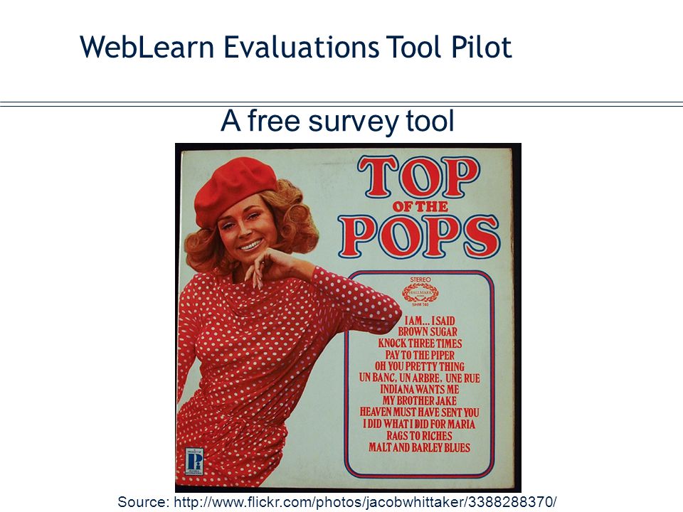 WebLearn Evaluations Tool Pilot A free survey tool Source: