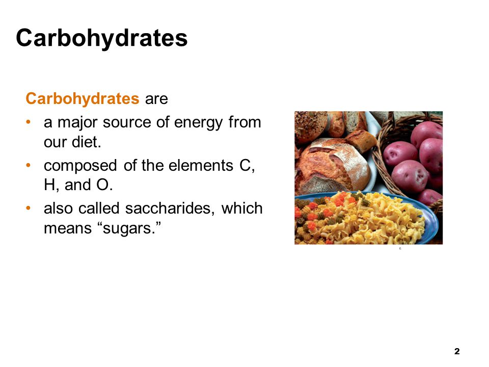 2 Carbohydrates are a major source of energy from our diet.