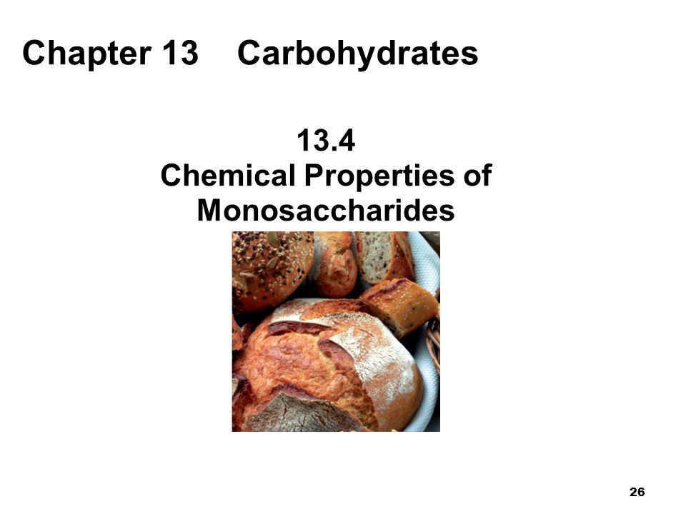 26 Chapter 13 Carbohydrates 13.4 Chemical Properties of Monosaccharides