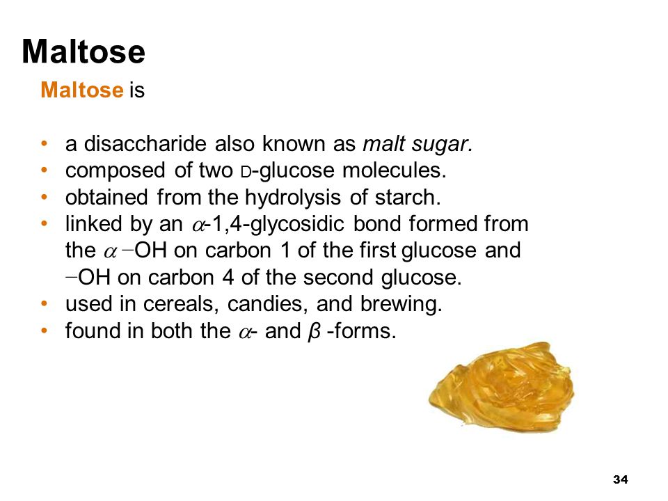 34 Maltose Maltose is a disaccharide also known as malt sugar.