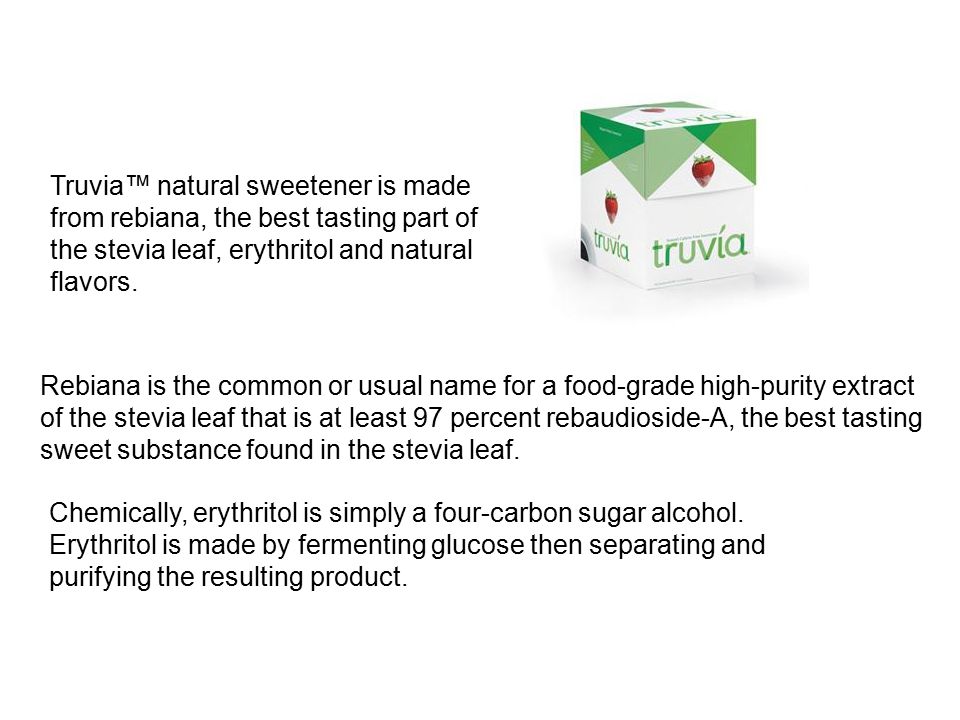 Truvia™ natural sweetener is made from rebiana, the best tasting part of the stevia leaf, erythritol and natural flavors.
