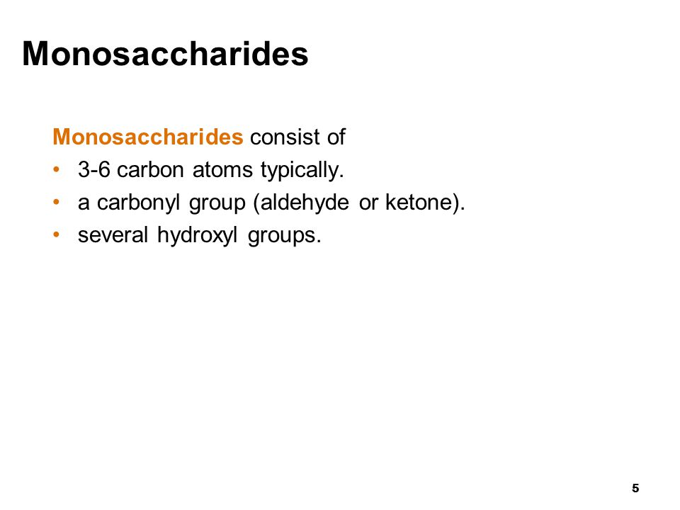 5 Monosaccharides Monosaccharides consist of 3-6 carbon atoms typically.