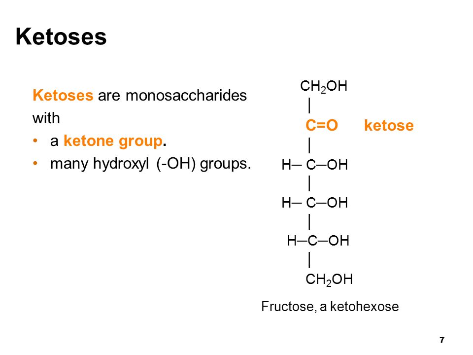 7 Ketoses Ketoses are monosaccharides with a ketone group.