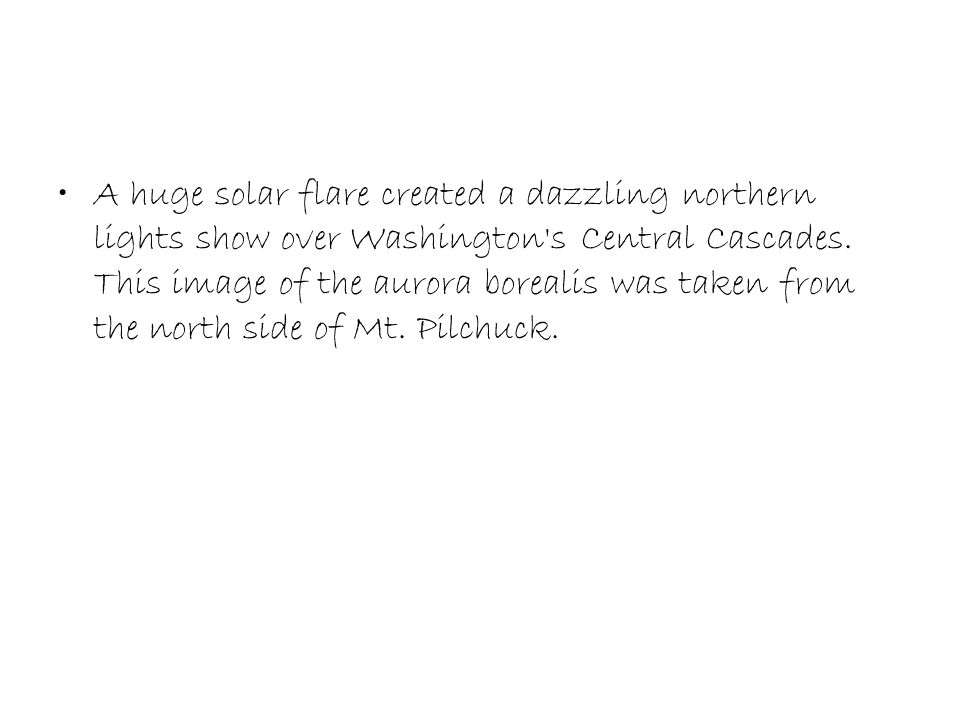 A huge solar flare created a dazzling northern lights show over Washington s Central Cascades.