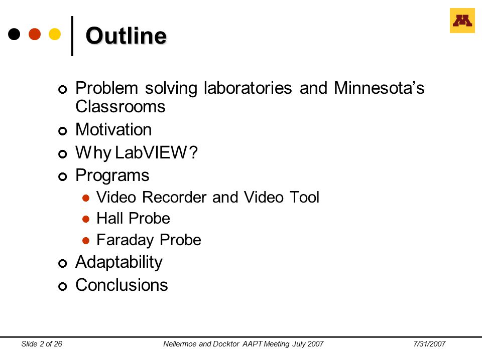 7/31/2007Nellermoe and Docktor AAPT Meeting July 2007Slide 2 of 26 Outline Problem solving laboratories and Minnesota’s Classrooms Motivation Why LabVIEW.