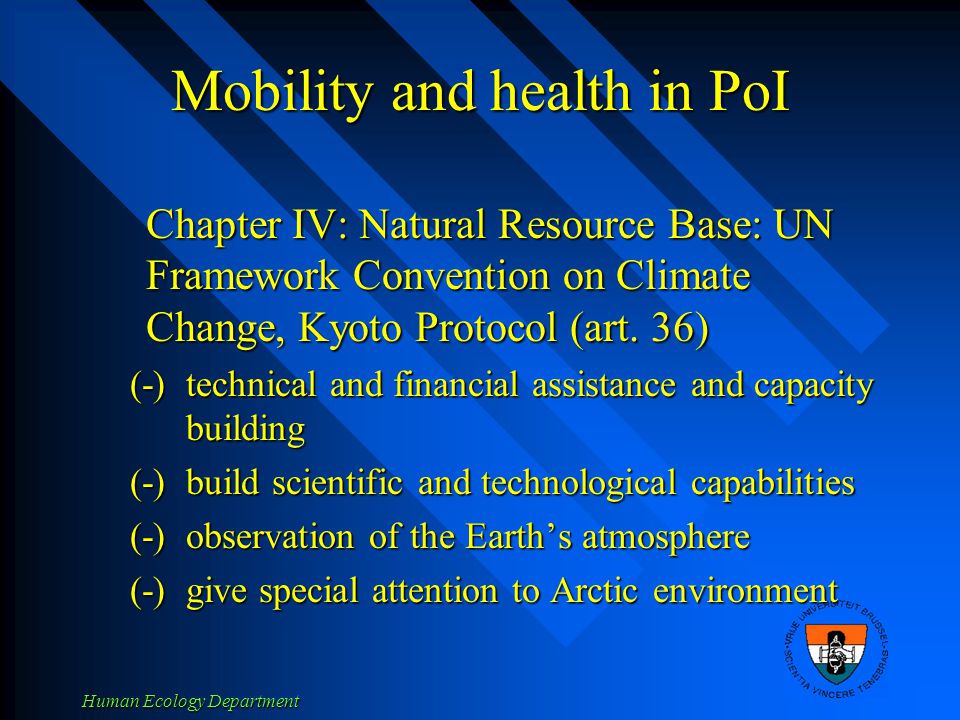 Human Ecology Department Mobility and health in PoI Chapter IV: Natural Resource Base: UN Framework Convention on Climate Change, Kyoto Protocol (art.