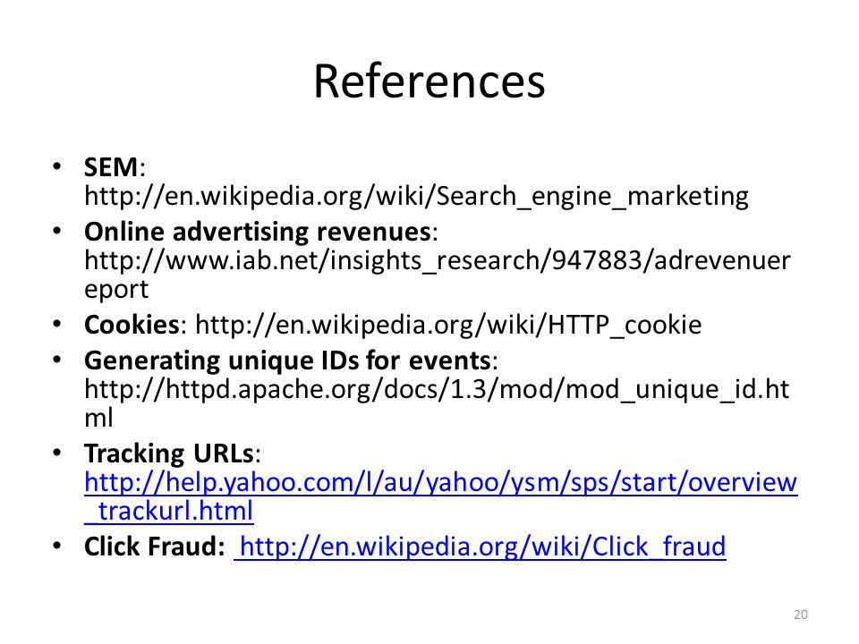 References SEM:   Online advertising revenues:   eport Cookies:   Generating unique IDs for events:   ml Tracking URLs:   _trackurl.html   _trackurl.html Click Fraud: