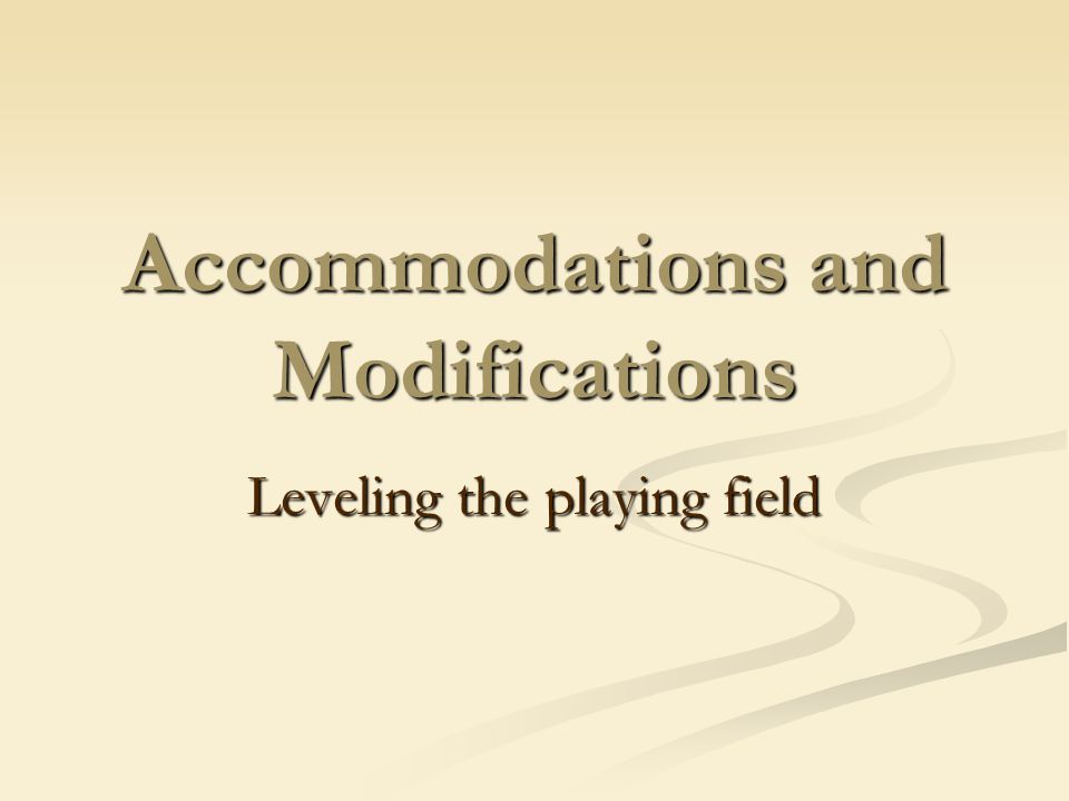 Accommodations and Modifications Leveling the playing field