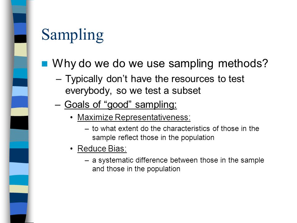 Sampling Why do we do we use sampling methods.
