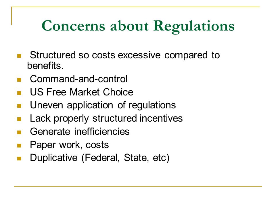 Concerns about Regulations Structured so costs excessive compared to benefits.