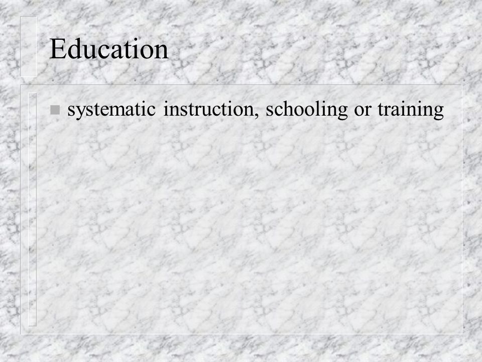 Education n systematic instruction, schooling or training