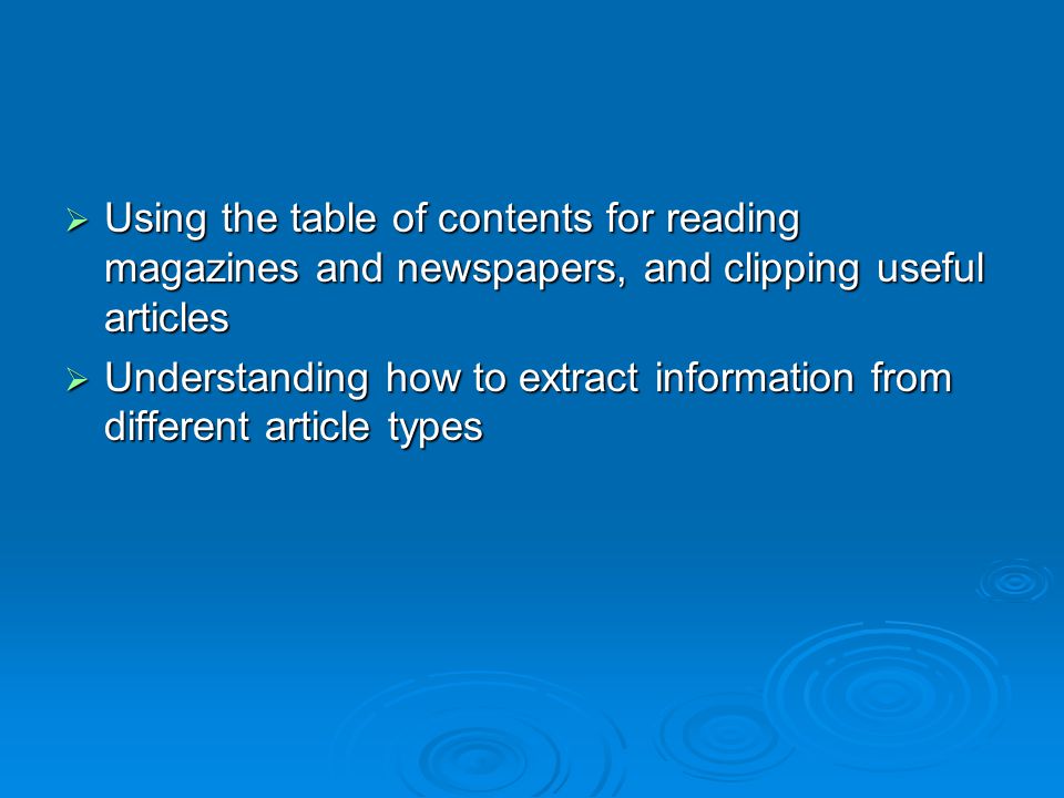  Using the table of contents for reading magazines and newspapers, and clipping useful articles  Understanding how to extract information from different article types