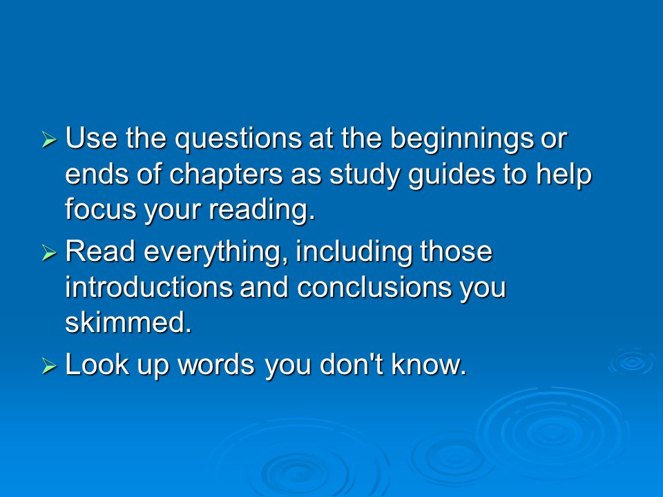  Use the questions at the beginnings or ends of chapters as study guides to help focus your reading.