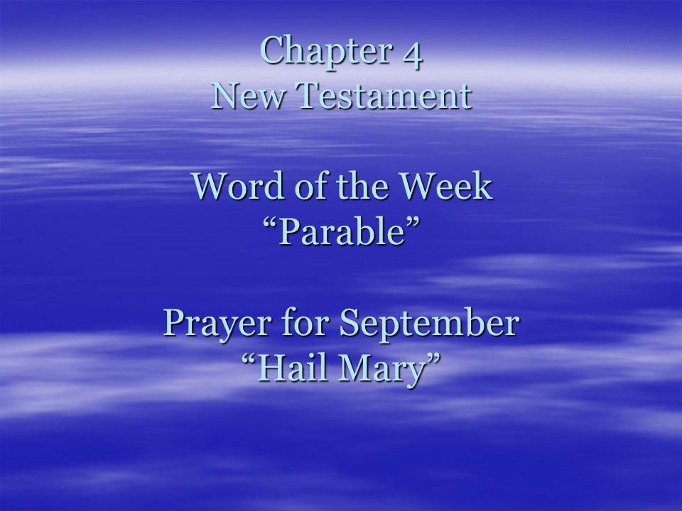 Chapter 4 New Testament Word of the Week Parable Prayer for September Hail Mary