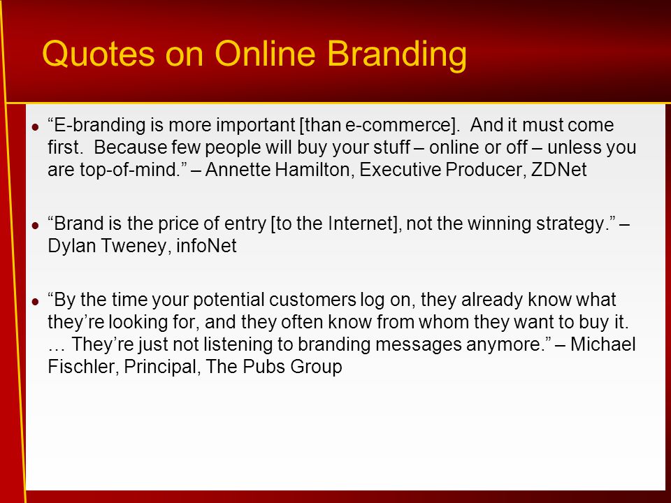 Quotes on Online Branding E-branding is more important [than e-commerce].