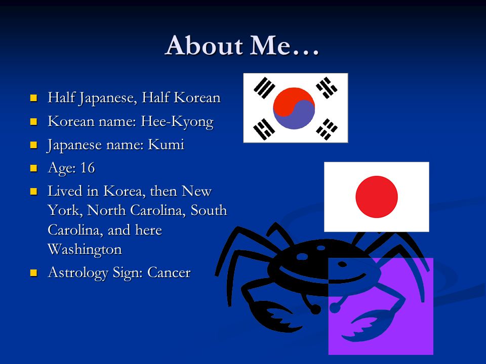 About Me. Hee-Kyong.. About Me… Half Japanese, Half Korean Korean name:  Hee-Kyong Japanese name: Kumi Age: 16 Lived in Korea, then New York, North  Carolina, - ppt download