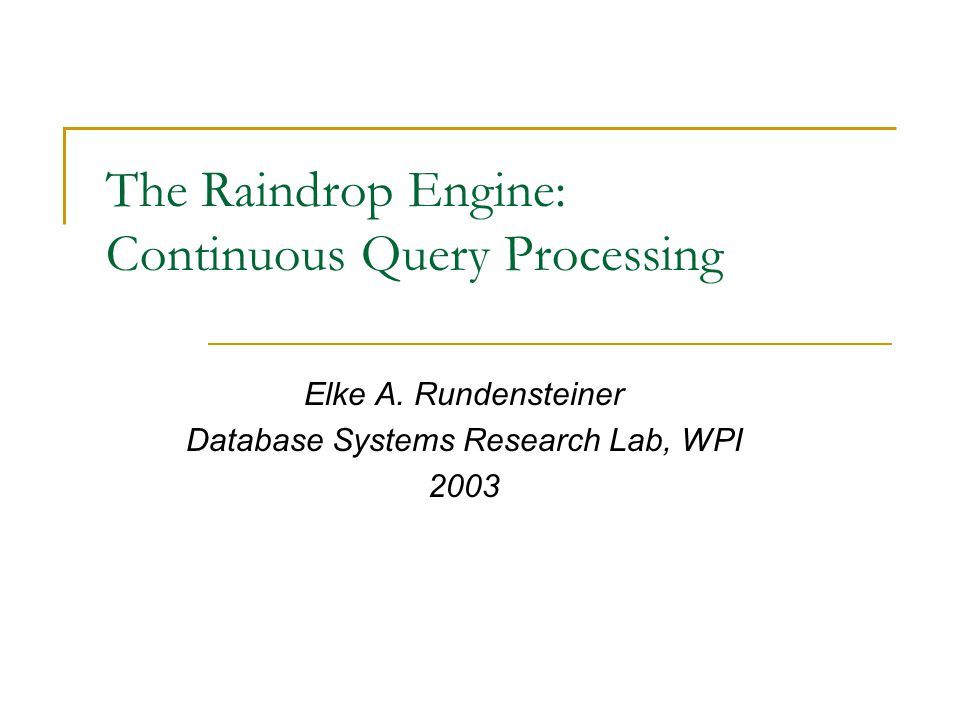 The Raindrop Engine: Continuous Query Processing Elke A.