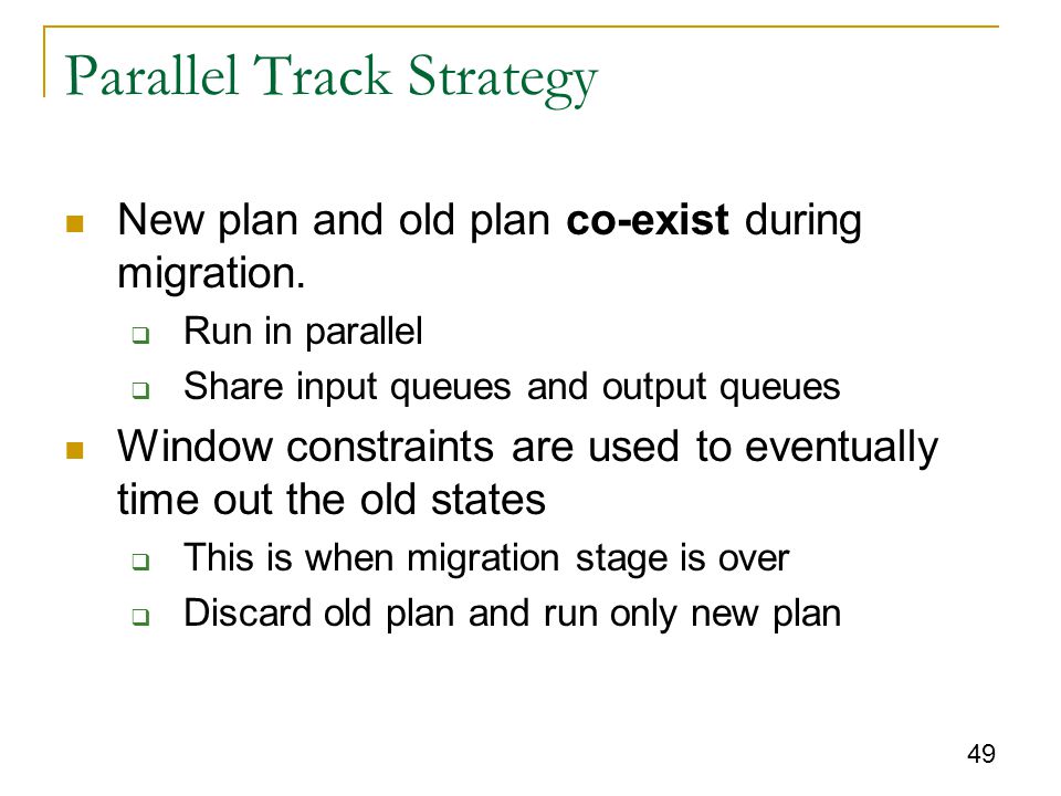 49 Parallel Track Strategy New plan and old plan co-exist during migration.