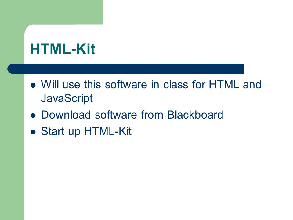 HTML-Kit Will use this software in class for HTML and JavaScript Download software from Blackboard Start up HTML-Kit