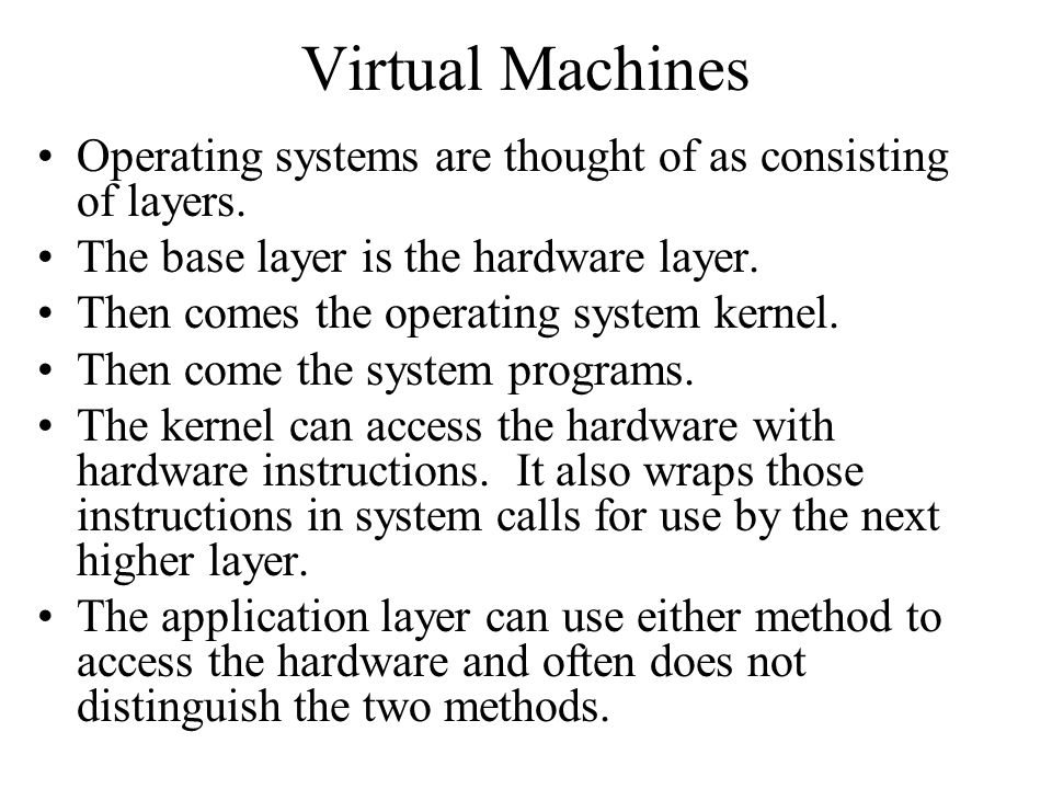 Virtual Machines Operating systems are thought of as consisting of layers.