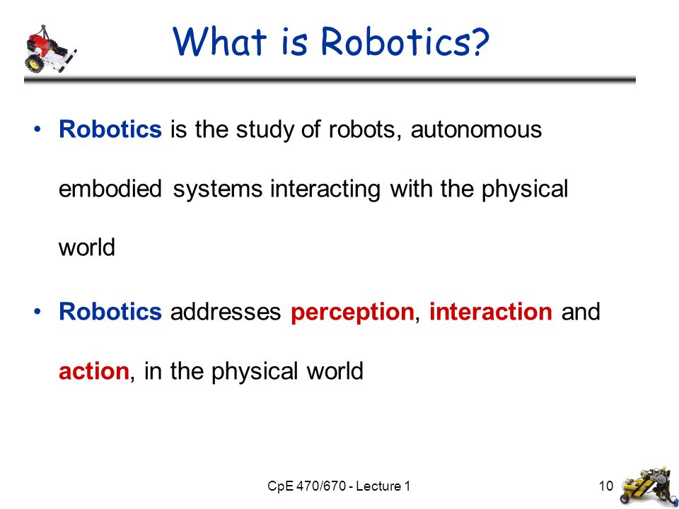 CpE 470/670 - Lecture 110 What is Robotics.