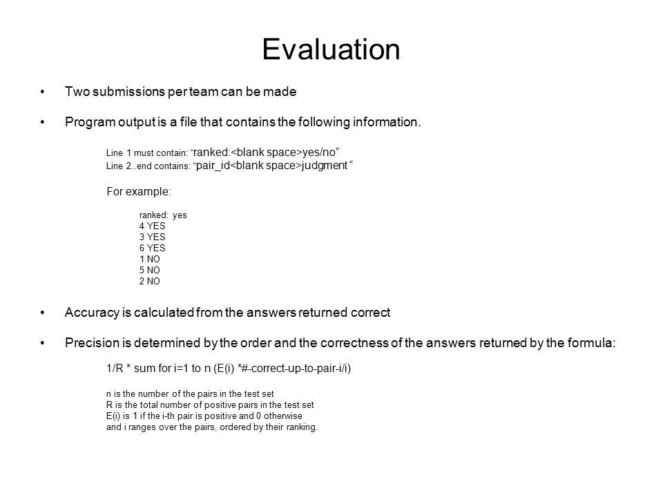 Evaluation Two submissions per team can be made Program output is a file that contains the following information.