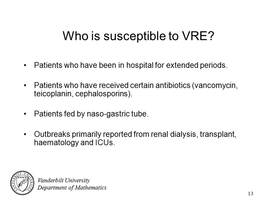 Vanderbilt University Department of Mathematics 13 Who is susceptible to VRE.