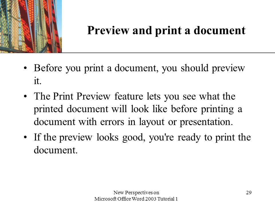 XP New Perspectives on Microsoft Office Word 2003 Tutorial 1 29 Preview and print a document Before you print a document, you should preview it.